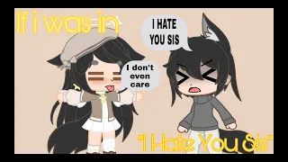 If I was in "I Hate You Sis" ~500+ Subscriber special~