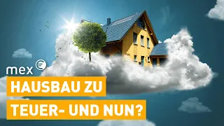 Hausbau unbezahlbar: Bauherren springen reihenweise ab | mex