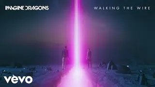 Imagine Dragons - Walking The Wire (Official Audio)