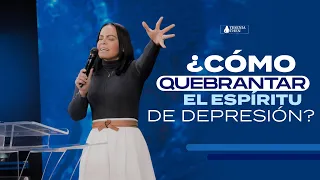 ¿CÓMO QUEBRANTAR EL ESPÍRITU DE DEPRESIÓN? - Pastora Yesenia Then