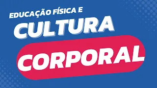 Aprenda DE VEZ o que é Cultura Corporal (do Movimento) e sua relação com a Educação Física