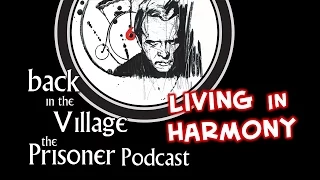 Back in the Village: The Prisoner Podcast [Living in Harmony]