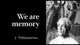 We are memory | Krishnamurti