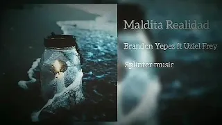 Brandon Yepez ft. Uziel Frey - Maldita realidad PROD. Splinter music