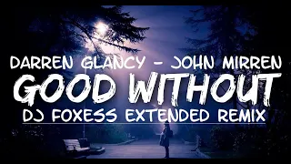 Darren Glancy & John Mirren - Good Without (Dj Foxess Extended Remix)