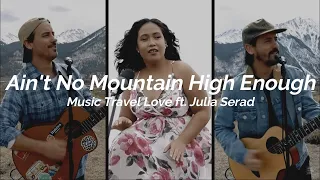 Ain't No Mountain High Enough - Music Travel Love ft. Julia Serad (Lyric)