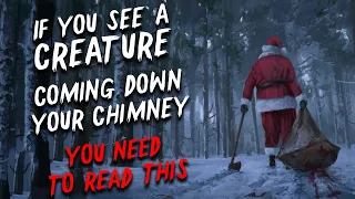 "If you see a creature coming down your chimney, you need to read this" Creepypasta | Nosleep Story