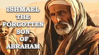 ISHMAEL, THE FORGOTTEN SON OF ABRAHAM | Bible Mysteries Explained