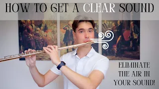 How to get a Clear Sound on the Flute | Eliminate the Air in Your Sound