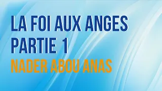 LA FOI AUX ANGES PARTIE 1 - NADER ABOU ANAS