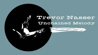 Trevor Nasser - Unchained Melody (Official Video)