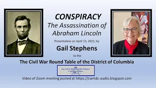 "Conspiracy: The Assassination of Abraham Lincoln" - Presentation by Gail Stephens - 4/13/2021