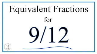 How to Find Equivalent Fractions for 9/12