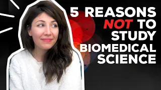 5 Reasons NOT to Study Biomedical Science | Atousa