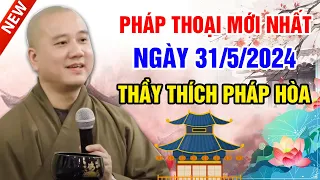 PHÁP THOẠI MỚI NHẤT NGÀY 31/5/2024 (bài giảng hay) | Thầy Thích Pháp Hòa - Tu Viện Trúc Lâm Canada