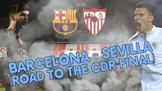 Barcelona - Sevilla (Road to the Copa Del Rey final)