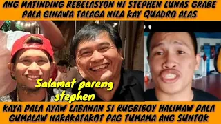 MATINDING REBELASYON NI STEPHEN LUNAS SA GINAWA NILA KAY QUADRO ALAS GRABE SILA, RUGBIBOY ANG LAKAS