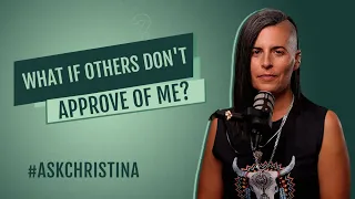 What if others don't approve of me? | #ASKCHRISTINA