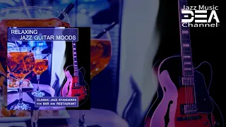 Relaxing Jazz Guitar Moods: Classic Jazz Standards for Bar and Restaurant,  Jazz Music DEA Channel