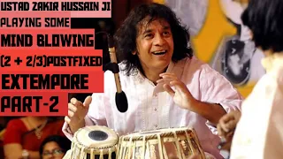 USTAD ZAKIR HUSSAIN JI| PLAYING SOME MIND BLOWING (2 + 2/3)POSTFIXED EXTEMPORE|MUST WATCHING(PART-2)