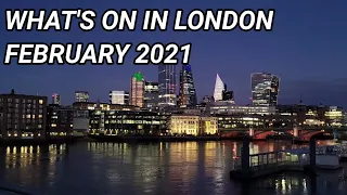 What's on In London, February 2021 - London Lookabout
