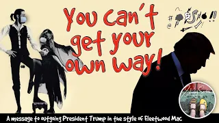 Trump can't get his own way so this song is for him - in the style of Fleetwood Mac