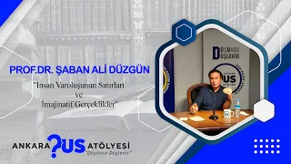 Prof.Dr. Şaban Ali Düzgün -  "İnsan Varoluşunun Sınırları ve İmajinatif Gerçeklikler"