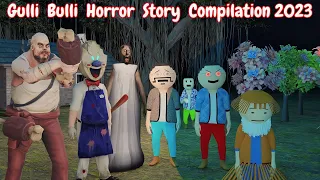 Gulli Bulli Baba Horror Story Compilation 2023 || Mr meat, Ice Scream and Granny || @MAKEJOKEHORROR