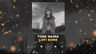 Tose Naina [Slowed+Reverb]-Arijit Singh | LOFI SONG