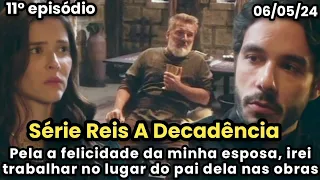 Série Reis A Decadência 11° Episódio da 10ª temporada de segunda-feira dia 06/05/24