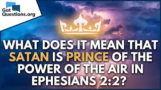 What does it mean that Satan is prince of the power of the air in Ephesians 2:2?  | GotQuestions.org