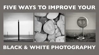 Five Ways to Improve Your Black and White Photography
