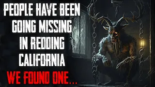 "People Have Been Going Missing In Redding California We Found One" CreepyPasta