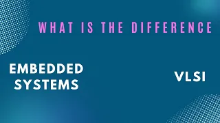 Difference between Embedded Systems and VLSI