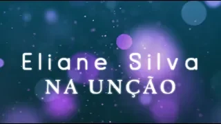 NA UNÇÃO - ELIANE SILVA [ LÍRYC VÍDEO ]