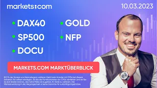 10.03.2023 | Marktüberblick 🟢​DAX🟢SP500🟢DOCU🟢NFP🟢SIVB  | markets.com