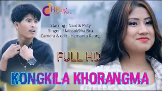 Kongkila Khorang Ma | Kaubru Official Music Video | Nani toimoi & Prity Debbarma - Uainsok9ha Bru