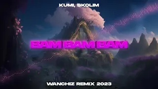 Kumi, Skolim - BAM BAM BAM (WANCHIZ REMIX) 2023