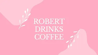 Robert Drinks Coffee