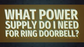 What power supply do I need for Ring Doorbell?