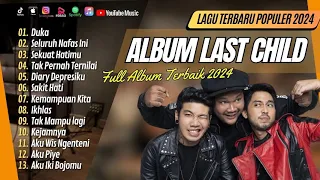 LAST CHILD FULL ALBUM - DUKA | SELURUH NAFAS INI | SEKUAT HATIMU || LAGU POP TERPOPULER 2024