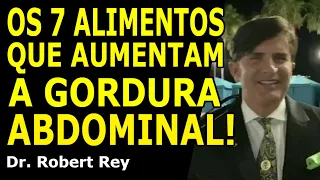 Dr. Rey - Os 7 alimentos que mais aumentam a gordura abdominal! Não coma!!