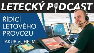 ŘÍDÍCÍ LETOVÉHO PROVOZU Jakub Vilhelm - [LETECKÝ PODCAST]™