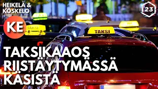 Taksikaaos riistäytymässä käsistä | Heikelä & Koskelo 23 minuuttia | 715