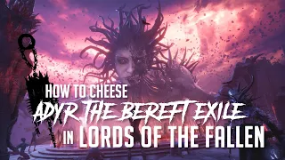 How to Cheese Adyr, the Bereft Exile in Lords of the Fallen (2023) -  (Easy Kill)