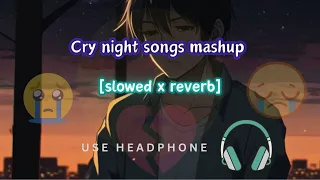 Cry night sad songs mashup || Cry Alone Night || Heartbreak Breakup Lofi MAshup || Slowed x Rewerb