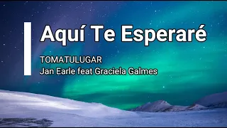 Aquí te esperaré | TOMATULUGAR - ft. Jan Earle y Graciela Galmes | LETRA 🙌