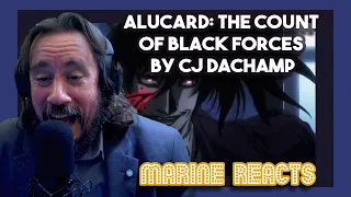 Marine Reacts | ALUCARD: THE COUNT OF BLACK FORCES By Cj Dachamp