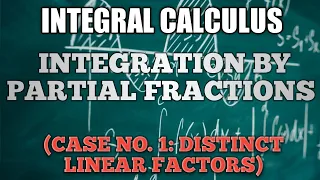 INTEGRATION BY PARTIAL FRACTIONS (CASE NO.1) - DISTINCT LINEAR FACTORS - INTEGRAL CALCULUS