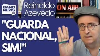 Reinaldo: Dino está certo. Precisamos, sim, de uma Guarda Nacional